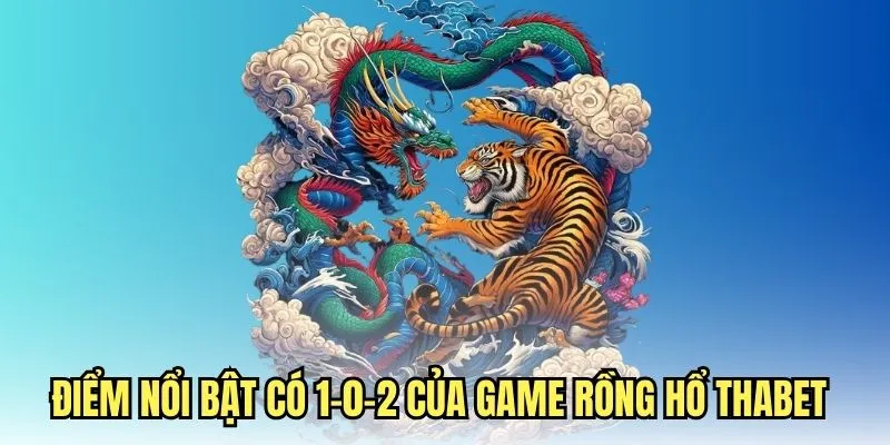 Điểm nổi bật của game rồng hổ