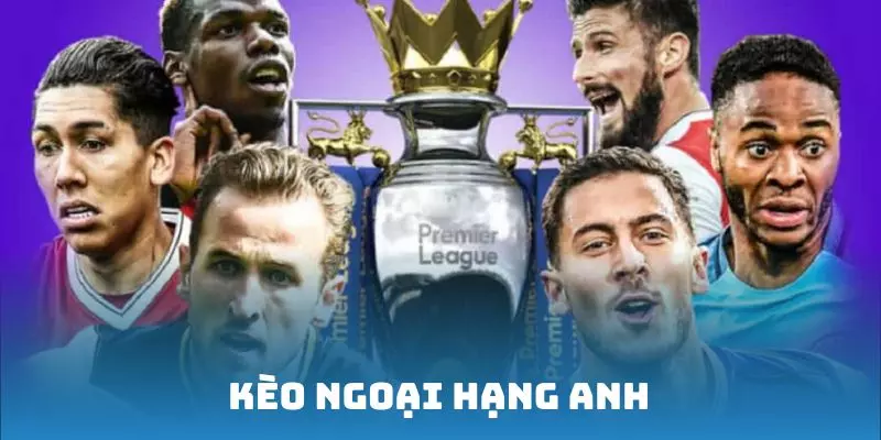 kèo ngoại hạng anh