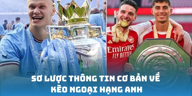 Sơ lược thông tin cơ bản về kèo Ngoại Hạng Anh