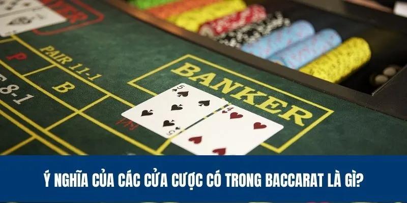 Ý nghĩa của các cửa cược có trong Baccarat là gì?